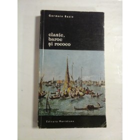 CLASIC, BAROC SI ROCOCO - GERMAIN BAZIN